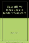 Blast off Mr Jones Goes to Jupiter vocal score