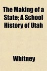 The Making of a State A School History of Utah