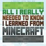 All I Really Needed to Know I Learned from Minecraft A Minecraft Coffee Table Book