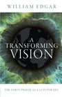 A Transforming Vision The Lord's Prayer as a Lens for Life