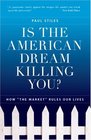 Is the American Dream Killing You How the Market Rules Our Lives