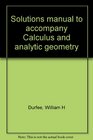 Solutions manual to accompany Calculus and analytic geometry