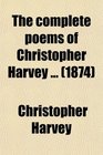 The complete poems of Christopher Harvey