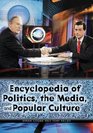 Encyclopedia of Politics the Media and Popular Culture