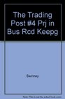 The Trading Post 4 Prj in Bus Rcd Keepg
