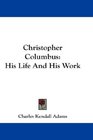 Christopher Columbus His Life And His Work