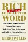 Rich Is Not a FourLetter Word How to Survive Obamacare Trump Wall Street Kickstart Your Retirement and Achieve Financial Success