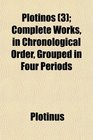 Plotinos  Complete Works in Chronological Order Grouped in Four Periods
