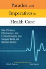 Paradox and Imperatives in Health Care How Efficiency Effectiveness and ETransformation Can Conquer Waste and Optimize Quality