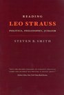 Reading Leo Strauss Politics Philosophy Judaism