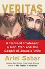 Veritas A Harvard Professor a Con Man and the Gospel of Jesus's Wife