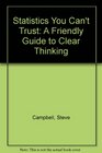 Statistics You Can't Trust A Friendly Guide to Clear Thinking
