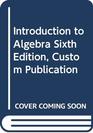 Introduction to Algebra Sixth Edition Custom Publication