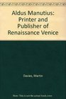 Aldus Manutius Printer Amd Publisher of Renaissance Venice