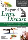 Beyond Lyme Disease Healing the Underlying Causes of Chronic Illness in People with Borreliosis and CoInfections