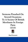 Sermons Preached On Several Occasions To A Society Of British Merchants In Foreign Parts