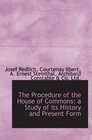 The Procedure of the House of Commons a Study of its History and Present Form
