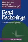 Dead Reckonings Ideas Interests and Politics in the Information Age