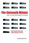 The Sixteenth Minute Life in the Aftermath of Fame