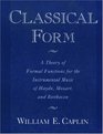 Classical Form A Theory of Formal Functions for the Instrumental Music of Haydn Mozart and Beethoven