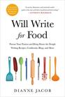 Will Write for Food Pursue Your Passion and Bring Home the Dough Writing Recipes Cookbooks Blogs and More