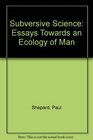 Subversive Science Essays Toward an Ecology of Man
