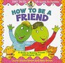 How To Be a Friend A Guide to Making Friends and Keeping Them