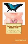 The Best Darn Thyroid Disease Book Studies on the Metabolic Butterfly