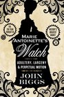Marie Antoinette's Watch Adultery Larceny  Perpetual Motion