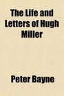 The Life and Letters of Hugh Miller