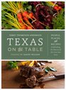 Texas on the Table People Places and Recipes Celebrating the Flavors of the Lone Star State