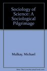A Sociological Pilgrimage Studies in the Sociology of Science
