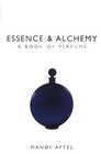 Essence  Alchemy  A Book of Perfume