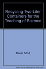 Recycling TwoLiter Containers for the Teaching of Science