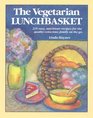 The Vegetarian Lunchbasket 225 Easy Nutritious Recipes for the QualityConscious Family on the Go