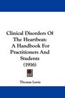 Clinical Disorders Of The Heartbeat A Handbook For Practitioners And Students