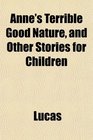 Anne's Terrible Good Nature and Other Stories for Children