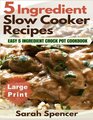 5 Ingredient Slow Cooker Recipes Large Print Edition Easy 5 Ingredient Crock Pot Cookbook
