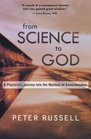 From Science to God A Physicist's Journey into the Mystery of Consciousness