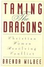 Taming the Dragons Christian Women Resolving Conflict