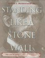 Standing Like a Stone Wall The Life of General Thomas J Jackson