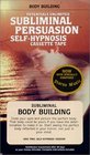 Body Building A Subliminial Persuasion/Self Hypnosis