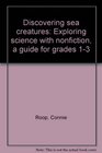 Discovering sea creatures: Exploring science with nonfiction, a guide for grades 1-3