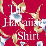 The Hawaiian Shirt Its Art and History