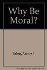 Why Be Moral