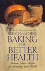 Bread Machine Baking for Better Health  Delicious Bread Recipes for Brimming Good Health