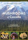 Mushrooms of Cascadia: A Comprehensive Guide to Fungi of the Pacific Northwest