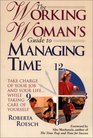 The Working Woman's Guide to Managing Time Take Charge of Your Job and Your Life While Taking Care of Yourself