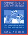 Comprehension Right From the Start How to Organize and Manage Book Clubs for Young Readers