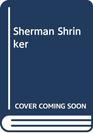 Sherman Shrinker
